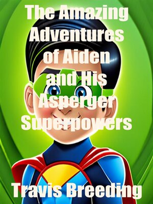 cover image of The Amazing Adventures of Aiden and His Asperger's Superpowers